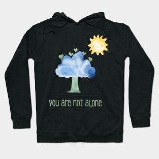 Positive Thought You are not alone Hoodie